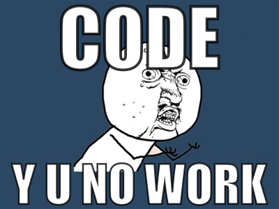 CODE Y U NO WORK