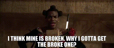 Ruby Rhod in the film The Fifth Element saying, 'I think mine is broken. Why I gotta get the broke one?'