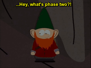 An underpants gnome from South Park asking, 'Hey, what's phase two?!'