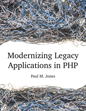 Modernizing Legacy Applications in PHP by Paul M. Jones [PDF/iPad/Kindle]
