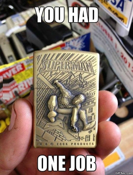 Photo of a lighter emblazened with the character Spiderman and the name Superman, captioned with 'You had one job'